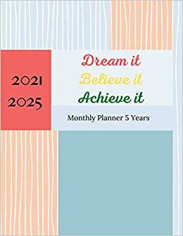 Dream it Believe it Achieve it Monthly Planner 2021-2025: 60 Months Yearly Planner Monthly Calendar, Agenda Logbook and ... Cute Tropical Cover