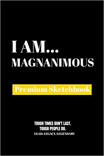 I Am Magnanimous: Premium Blank Sketchbook