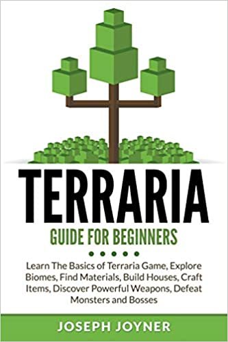 Terraria Guide For Beginners: Learn The Basics of Terraria Game, Explore Biomes, Find Materials, Build Houses, Craft Items, Discover Powerful Weapons, Defeat Monsters and Bosses indir