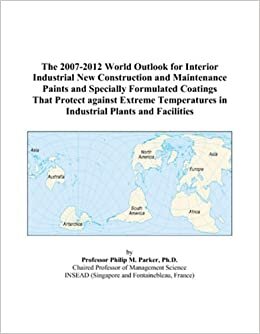 The 2007-2012 World Outlook for Interior Industrial New Construction and Maintenance Paints and Specially Formulated Coatings That Protect against ... in Industrial Plants and Facilities
