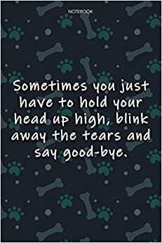 Lined Notebook Journal Cute Dog Cover Sometimes you just have to hold your head up high, blink away the tears and say good-bye: Journal, Agenda, ... 6x9 inch, Journal, Journal, Over 100 Pages indir