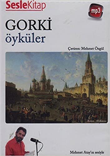 Öyküler Gorki: Bozguncu- Çıkarma- Han ile Oğlu- İki Arkadaş- Kartal Türküsü
