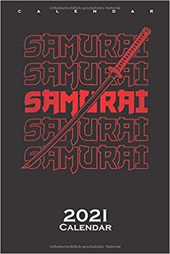 Warrior Samurai Sword Calendar 2021: Annual Calendar for Lovers of Warrior Status in pre-industrial Japan