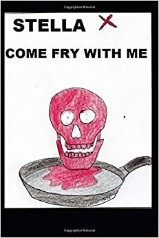 Stella X : Come Fry With Me