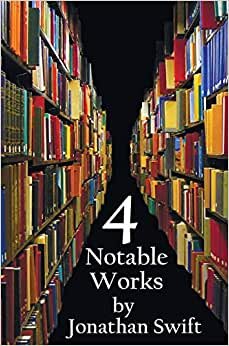 Four Notable Works by Jonathan Swift (Complete and Unabridged), Including: Gulliver's Travels, a Modest Proposal, a Tale of a Tub and the Battle of Th indir