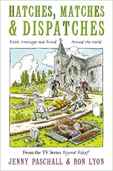 Hatches, Matches and Dispatches: Birth, Marriage and Burial Around the World indir