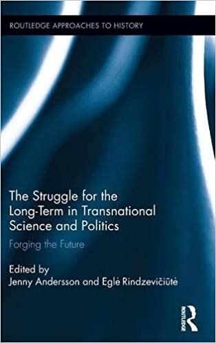 The Struggle for the Long-Term in Transnational Science and Politics: Forging the Future (Routledge Approaches to History) indir