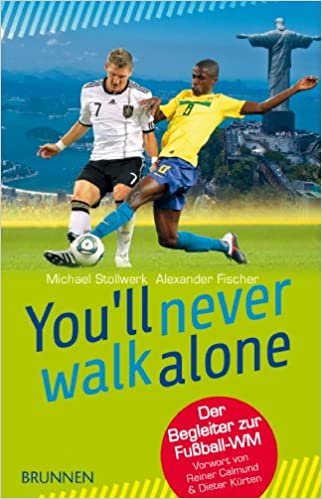 You'll never walk alone: Der Begleiter zur Fußball-WM. Vorwort von Reiner Calmund & Dieter Kürten