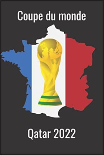 Coupe Du Monde Qatar 2022: Carnet de notes pour les amateurs de football et les supporteurs d'équipe nationale française de foot, un cadeau formidable ... l'Équipe et les joueurs de France, 6"x9"