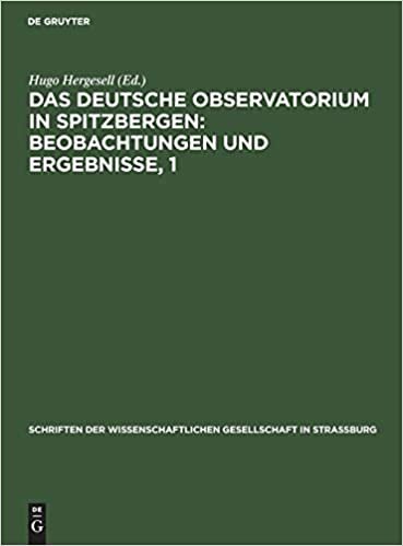 Das Deutsche Observatorium in Spitzbergen: Beobachtungen Und Ergebnisse, 1 (Schriften Der Wissenschaftlichen Gesellschaft in Strassburg) indir