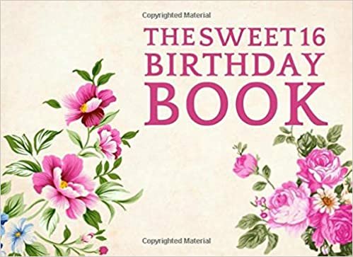 The Sweet 16 Birthday Book: A memory notebook for friends and family to celebrate birthdays by signing in to the party and wish them a happy birthday.