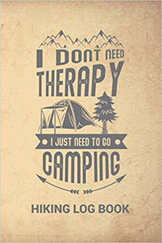 I Don't Need Therapy I Just Need Camping Hiking Log Book: Hiking Journal With Prompts To Write In | Hiking Gifts | Trail Log Book | Hiking Gifts | ... Log Book Perfect Gift For Hikers & Outdoor indir