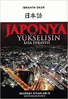 JAPONYA BİR YÜKSELİŞİN KISA HİKAYESİ: Bir Yükselişin Kısa Hikayesi