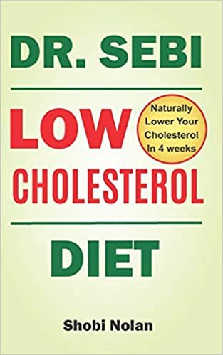 Dr Sebi Low Cholesterol Diet: How to Naturally Lower Your Cholesterol In 4 Weeks Through Dr. Sebi Diet, Approved Herbs And Products indir