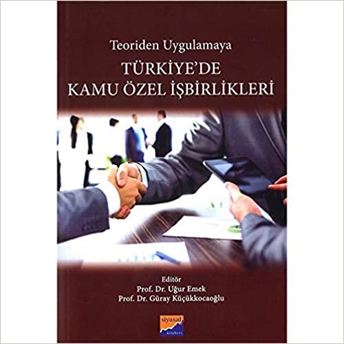 Türkiye'de Kamu Özel İşbirlikleri: Teoriden Uygulamaya