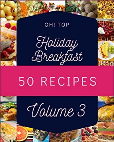 Oh! Top 50 Holiday Breakfast Recipes Volume 3: The Highest Rated Holiday Breakfast Cookbook You Should Read