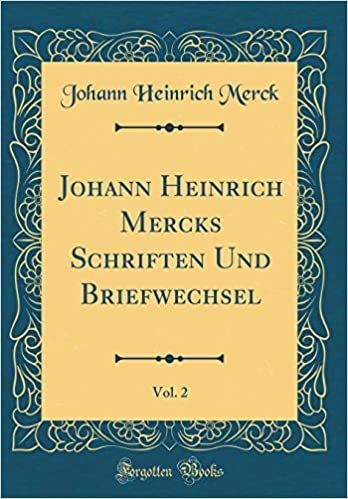 Johann Heinrich Mercks Schriften Und Briefwechsel, Vol. 2 (Classic Reprint)