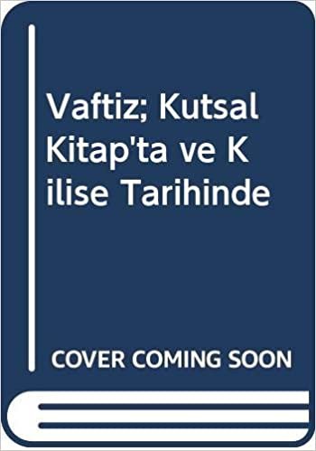 Vaftiz: Kutsal Kitap'ta ve Kilise Tarihinde