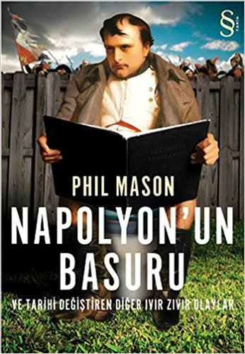 Napolyon'un Basuru: Ve Tarihi Değiştiren Diğer Ivır Zıvır Olaylar