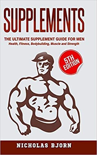 Supplements: The Ultimate Supplement Guide For Men: Health, Fitness, Bodybuilding, Muscle and Strength indir