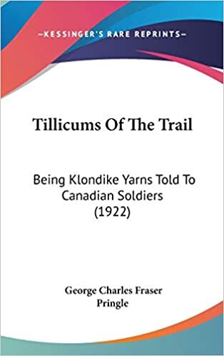 Tillicums Of The Trail: Being Klondike Yarns Told To Canadian Soldiers (1922)