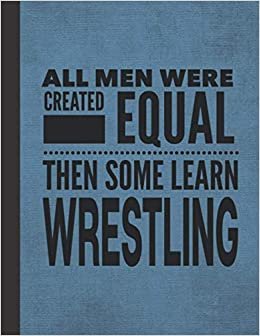 All Men Learn Wrestling: Notebook Journal For Wrestler Man Guy - Best Fun Gift For Coach, Trainer, Student, Team - Blue Cover 8.5"x11"