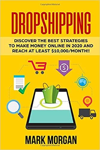 Dropshipping: Discover the Best Strategies to Make Money Online in 2020 and Reach at Least $10,000/Month!!