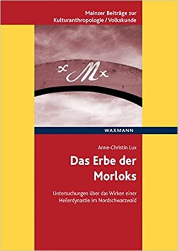 Das Erbe der Morloks: Untersuchungen über das Wirken einer Heilerdynastie im Nordschwarzwald indir