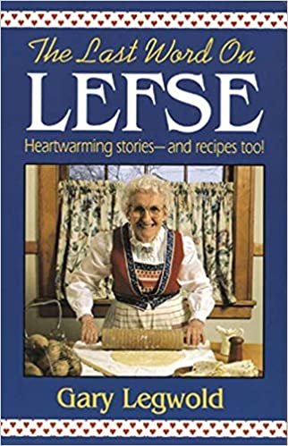 Last Word on Lefse: Heartwarming Stories and Recipes Too!