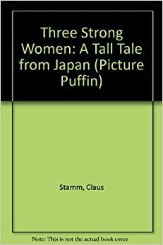 Three Strong Women: A Tall Tale from Japan (Picture Puffins) indir