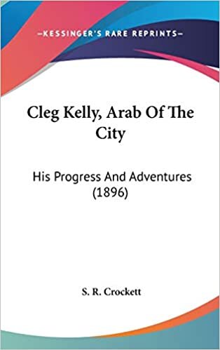 Cleg Kelly, Arab Of The City: His Progress And Adventures (1896)