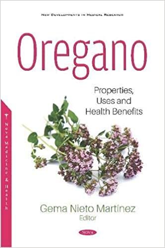 Oregano: Properties, Uses and Health Benefits: Properties, Uses and Health Benefits (New Developments in Medical Research)