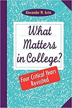 What Matters in College?: Four Critical Years Revisted: Four Critical Years Revisited (Jossey-Bass Higher and Adult Education)