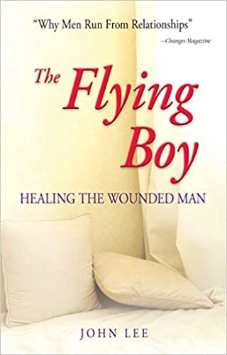 The Flying Boy: Why Men Run from Relationships: Healing the Wounded Man