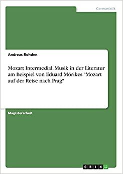 Mozart Intermedial. Musik in der Literatur am Beispiel von Eduard Mörikes "Mozart auf der Reise nach Prag"