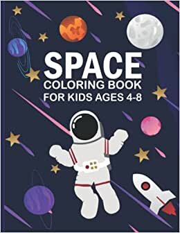 Space Coloring Book for Kids Ages 4-8: Fun Pages to Color with Planets Astronauts Space Rockets For Toddlers Boys Girls
