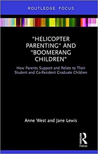 'Helicopter Parenting' and 'Boomerang Children': How Parents Support and Relate to Their Student and Co-Resident Graduate Children (Routledge Advances in Sociology) indir