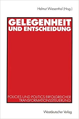 Gelegenheit und Entscheidung: Policies Und Politics Erfolgreicher Transformationssteuerung (German Edition)