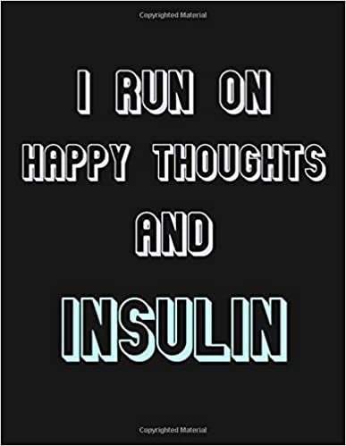 I RUN ON HAPPY THOUGHTS AND INSULIN: Diabetes lined notebook journal 100 Pages (8.5 x 11 inches), Can be used as a Log Book, Journal, Diary to help you with your diabetes measurements