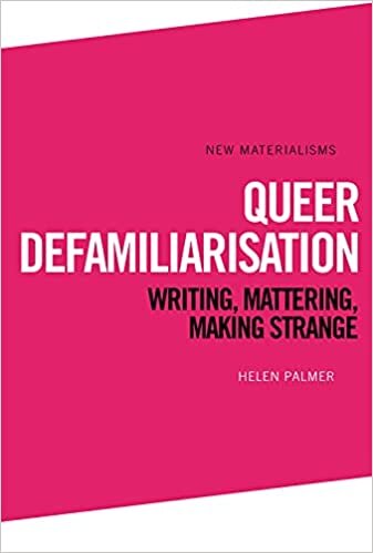 Queer Defamiliarisation (New Materialisms)