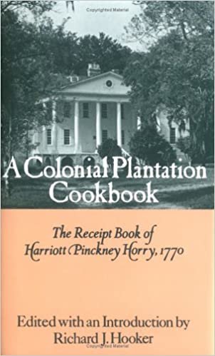 A Colonial Plantation Cookbook: The Receipt Book of Harriott Pinckney Horry, 1770: Receipt Book, 1770