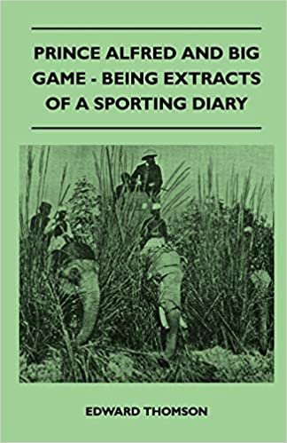 Prince Alfred And Big Game - Being Extracts Of A Sporting Diary