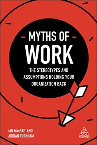 Myths of Work: The Stereotypes and Assumptions Holding Your Organization Back