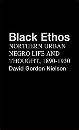 Black Ethos: Northern Urban Negro Life and Thought, 1890-1930 (Contributions in Afro-American & African Studies)