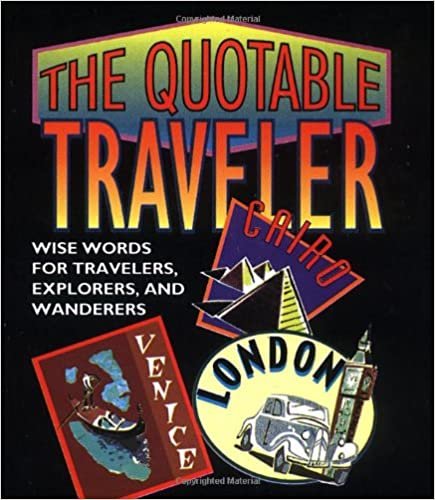 The Quotable Traveler: Wise Words for Travelers, Explorers and Wanderers (Miniature Editions)