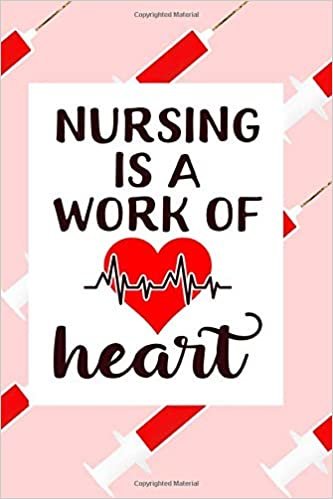 Nursing Is A Work Of Heart: Fun Journal For Nurses (RN) - Use This Small 6x9 Notebook To Collect Funny Quotes, Memories, Stories Of Your Patients ... and Doctors. (Nurse Life Gifts, Band 1) indir