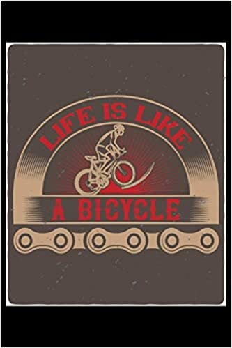 Life is like a bicycle: Lined Notebook Journal ToDo Exercise Book or Diary (6" x 9" inch) with 120 pages