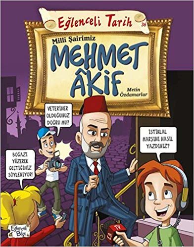Milli Şairimiz Mehmet Akif: Eğlenceli Tarih