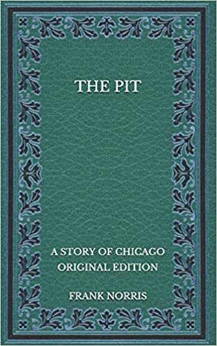 The Pit: A Story of Chicago - Original Edition