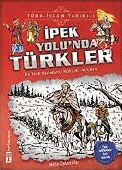 İpek Yolu'nda Türkler / Türk - İslam Tarihi 1: İlk Türk Devletleri / M.Ö. 220 - M.S. 840